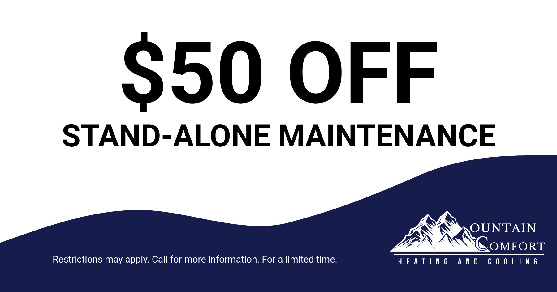 $50 OFF STAND-ALONE MAINTENANCE. Restrictions may apply. Call for more information. For a limited time.
